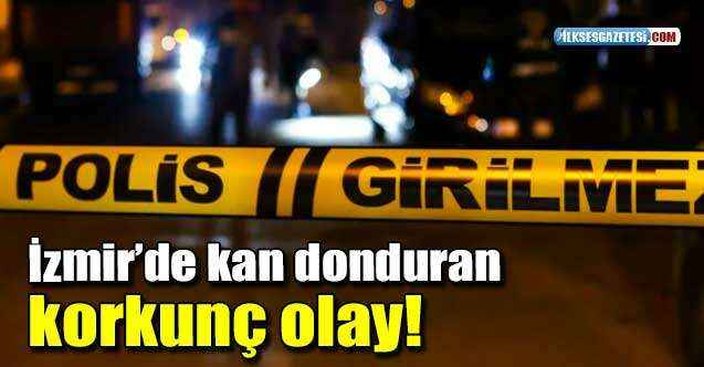İzmirde korkunç cinayet