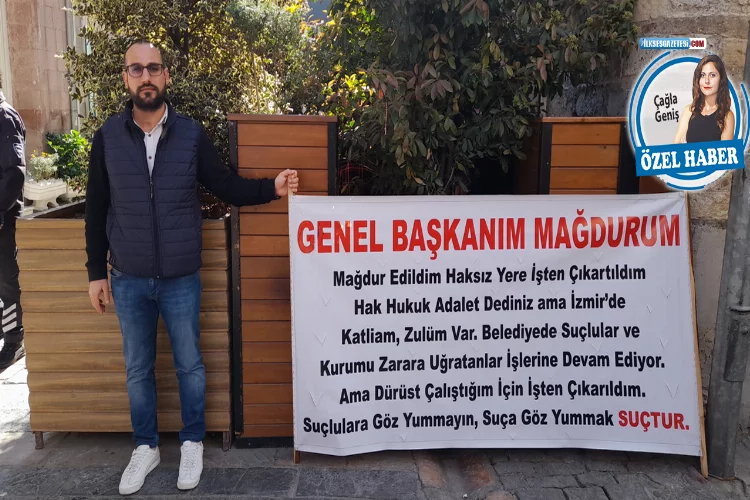 İzmir Büyükşehir önünde tek kişilik direniş: Beni açlığa mahkum ettiler!