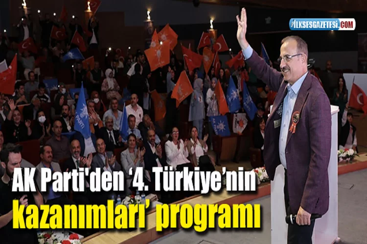 AK Parti'den ‘4. Türkiye’nin kazanımları’ programı