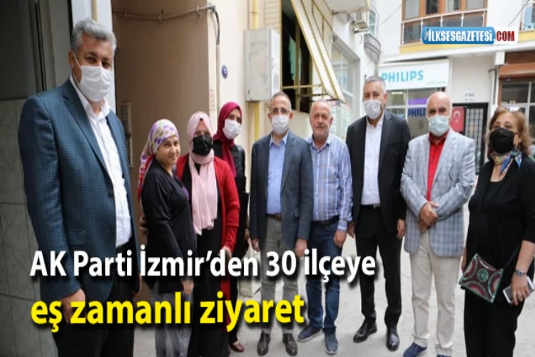 AK Parti İzmir’den 30 ilçeye eş zamanlı ziyaret