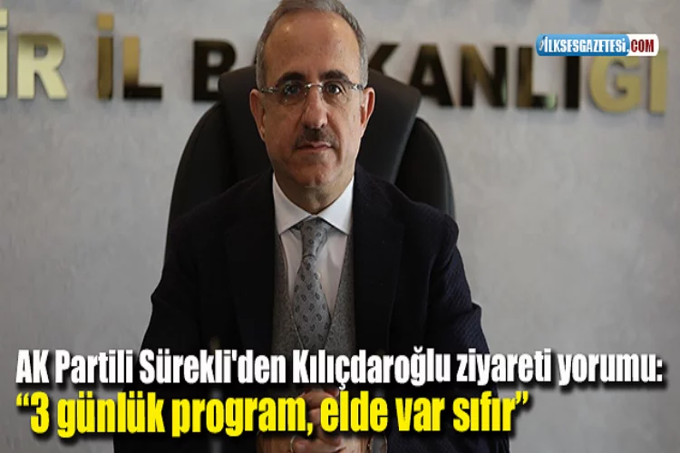 AK Partili Sürekli'den Kılıçdaroğlu ziyareti yorumu: “3 günlük program, elde var sıfır”