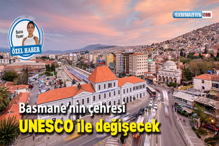 Basmane’nin çehresi UNESCO ile değişecek