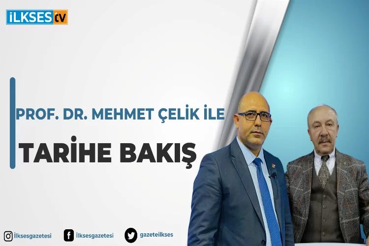 Prof. Dr. Mehmet Çelik ile Tarihe Bakış