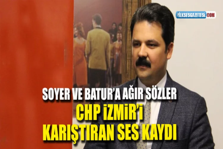 CHP İzmir’i karıştıran ses kaydı: Çağrı Gruşçu’dan bomba sözler!
