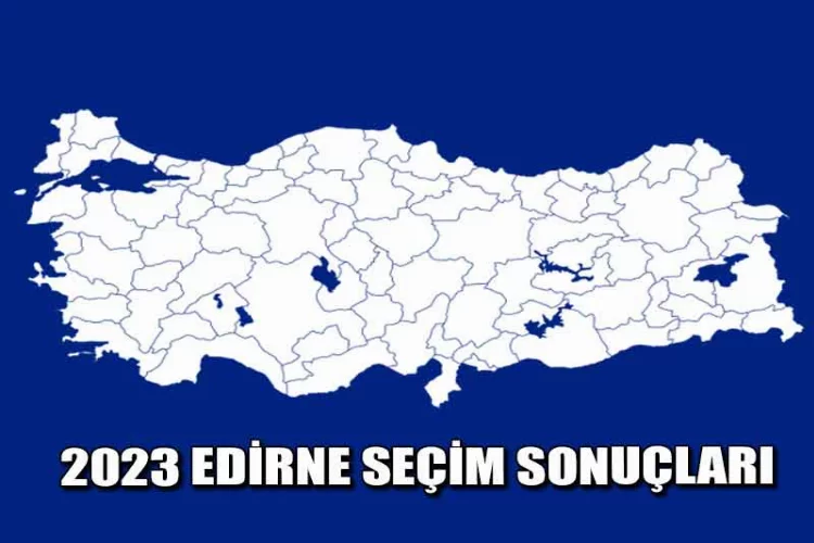 Edirne'de kesin olmayan seçim sonuçları/2023