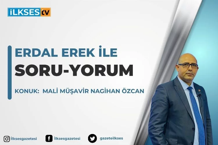 Erdal Erek ile Soru-Yorum: Mali Müşavir Nagihan Özcan