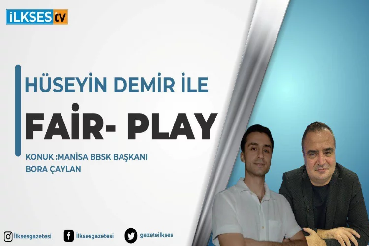 Hüseyin Demir ile Fair-Play: Manisa BBSK Başkanı Bora Çaylan