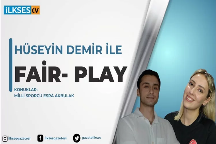 Hüseyin Demir ile Fair-Play: Milli Sporcu Esra Akbulak