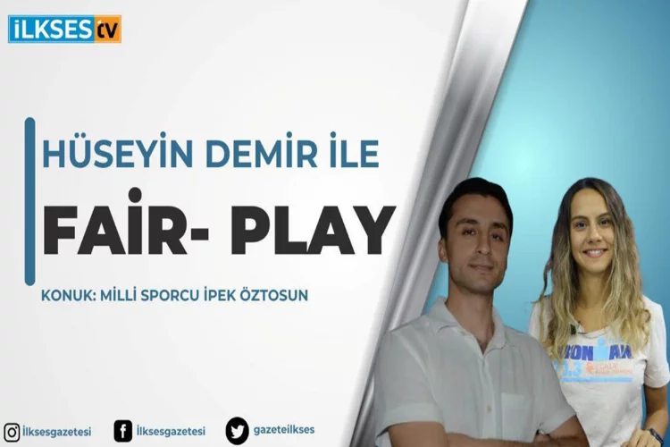 Hüseyin Demir ile Fair-Play programının konuğu Milli Sporcu İpek Öztosun