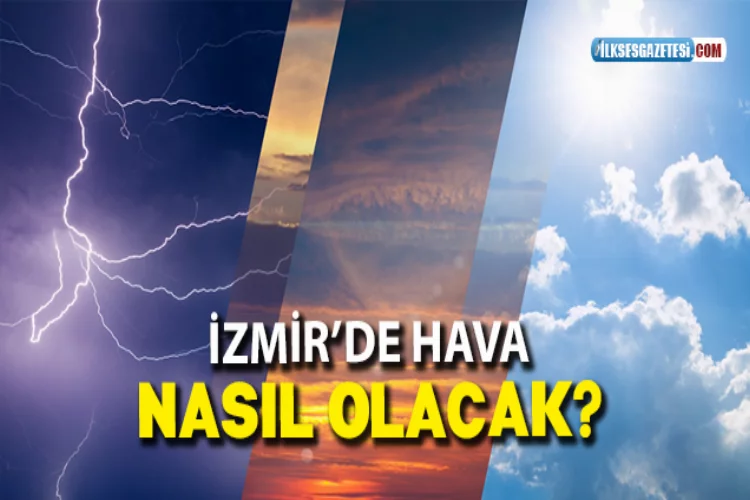 İzmir'de hava nasıl olacak?