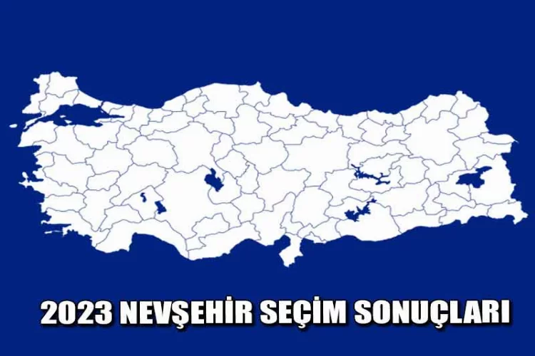 Nevşehir'de kesin olmayan seçim sonuçları/2023