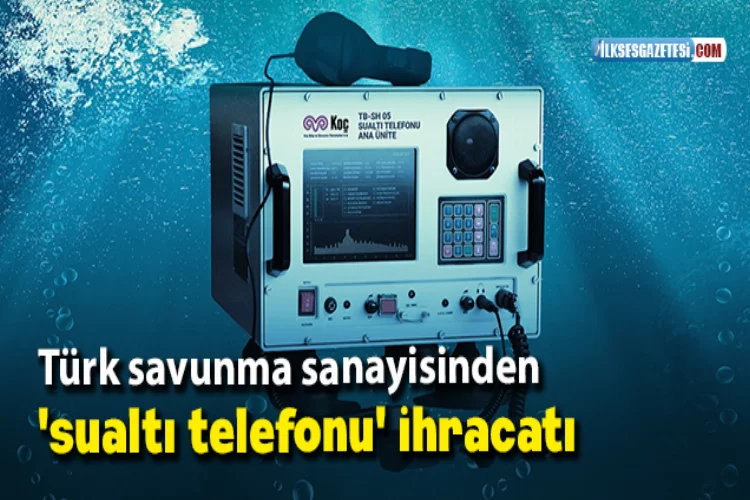 Türk savunma sanayisinden 'sualtı telefonu' ihracatı